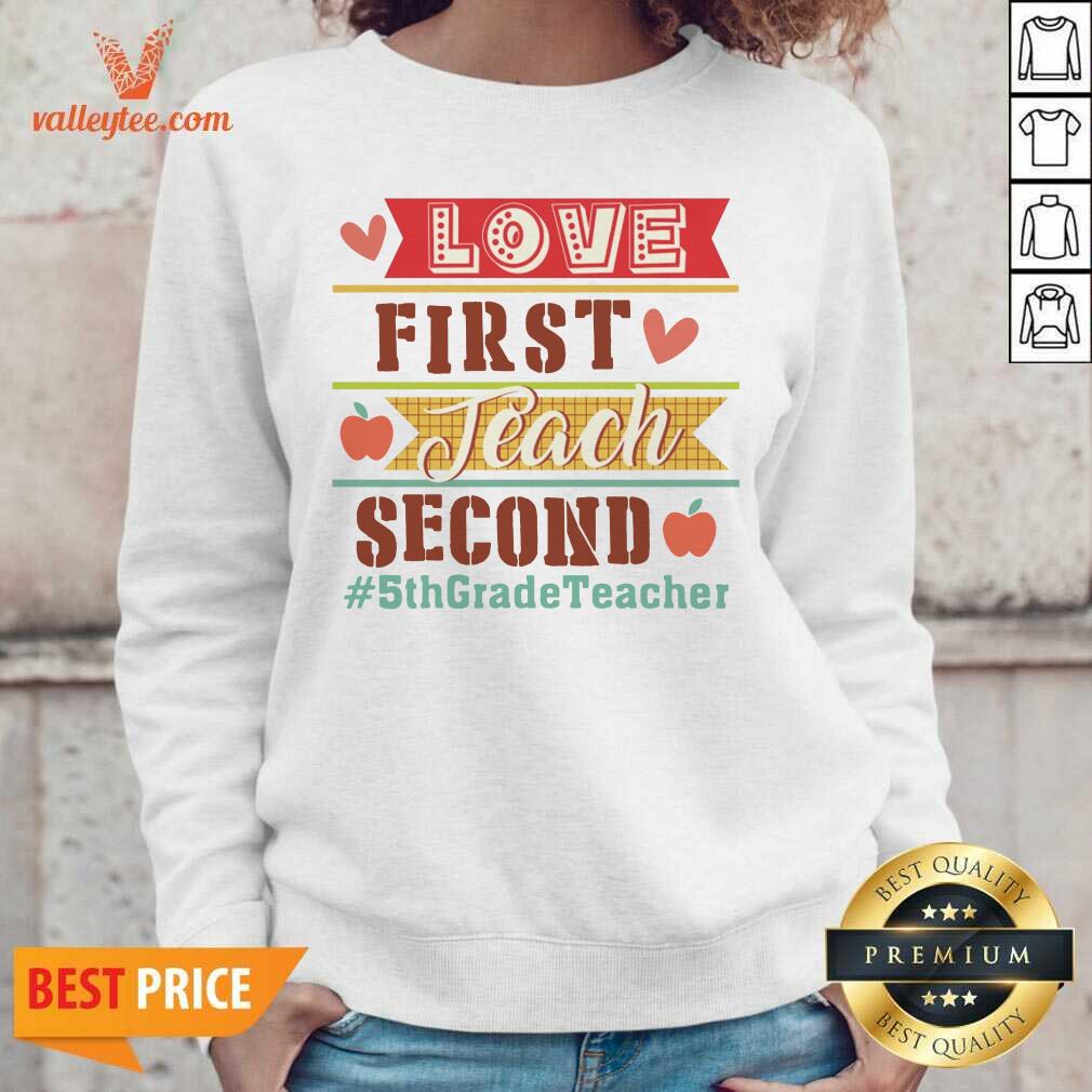 Love First Teach Second 5th Grade Teacher Shirt - Image 3