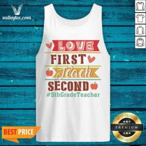 Alternative view of Love First Teach Second 5th Grade Teacher Shirt
