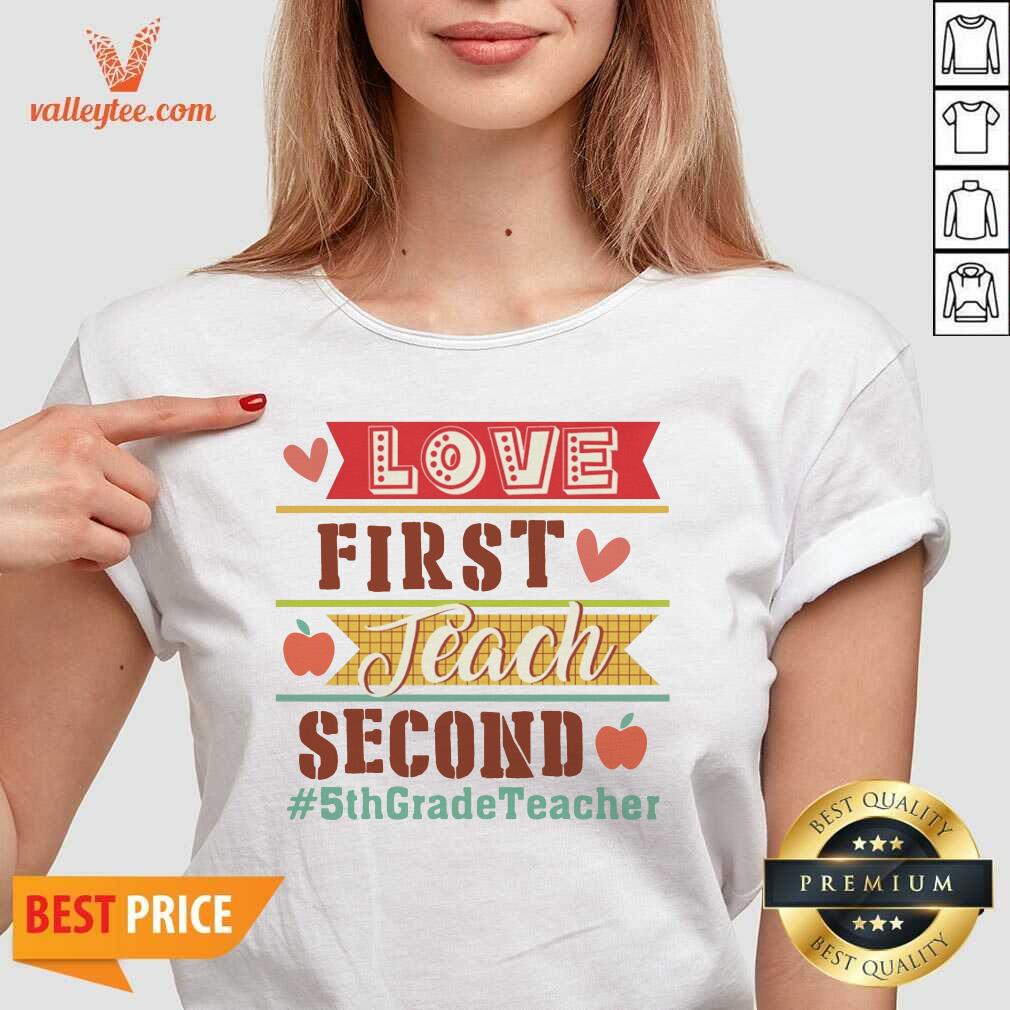 Love First Teach Second 5th Grade Teacher Shirt - Image 5