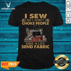 Top Black Cat I Sew So I Dont Choke People Save A Life Send Fabric 2021 Shirt