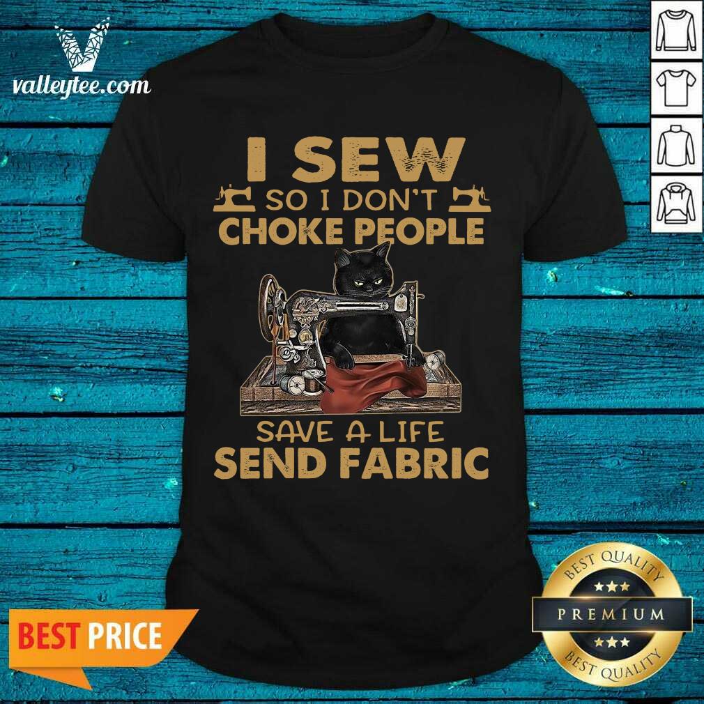 Top Black Cat I Sew So I Dont Choke People Save A Life Send Fabric 2021 Shirt