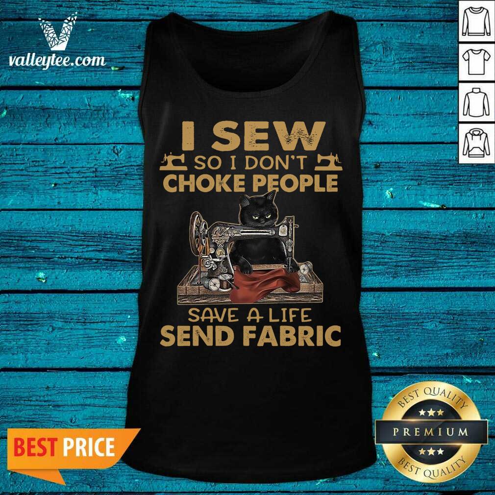 Top Black Cat I Sew So I Dont Choke People Save A Life Send Fabric 2021 Shirt - Image 3