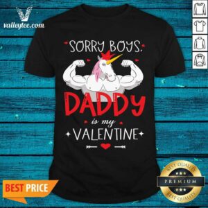 Wicked Sorry Boys Daddy Is My Valentine Unicorn Daddy Valentine Gift Shirt