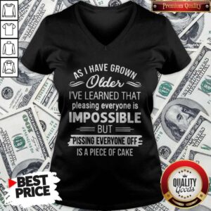 Alternative view of As I Have Grown Older I've Learned That Pleasing Everyone Is Impossible Shirt
