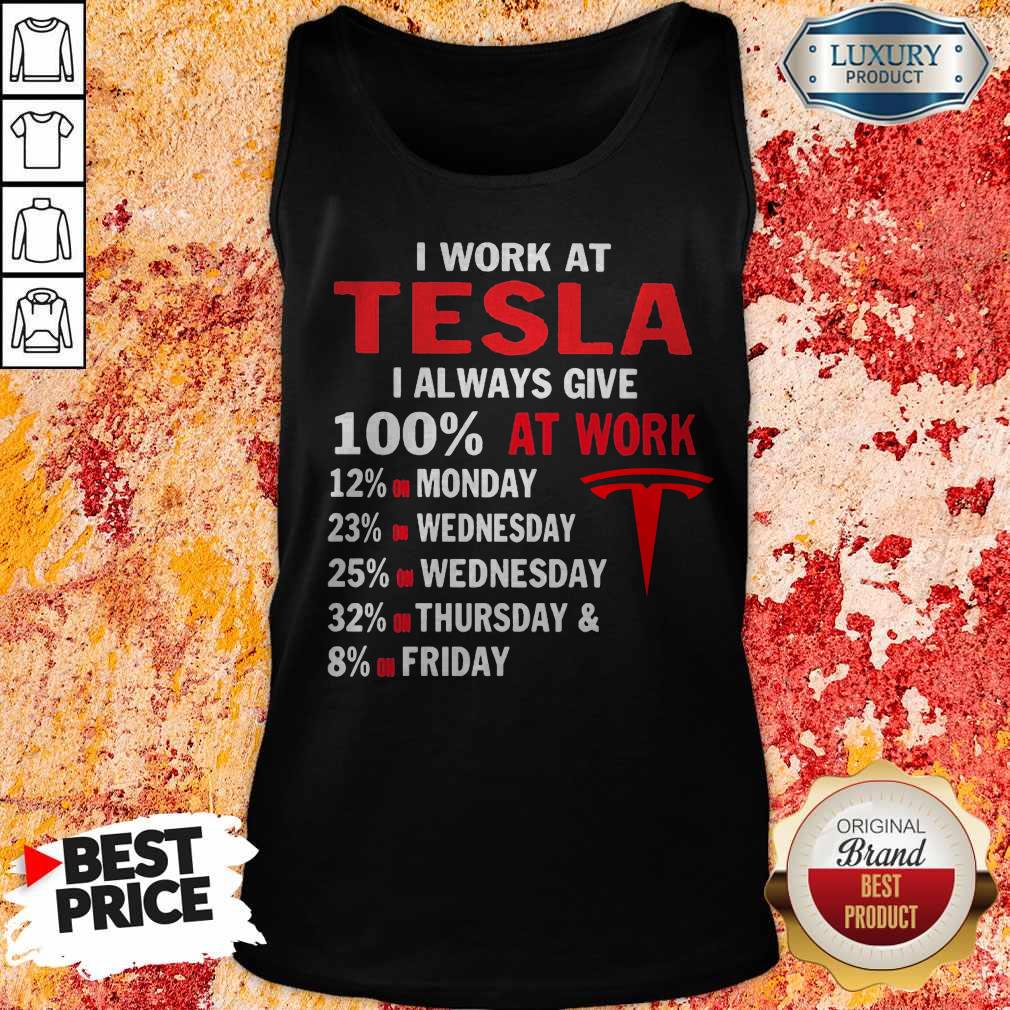 I Work At Tesla I Always Give 100 At Work Shirt - Image 2