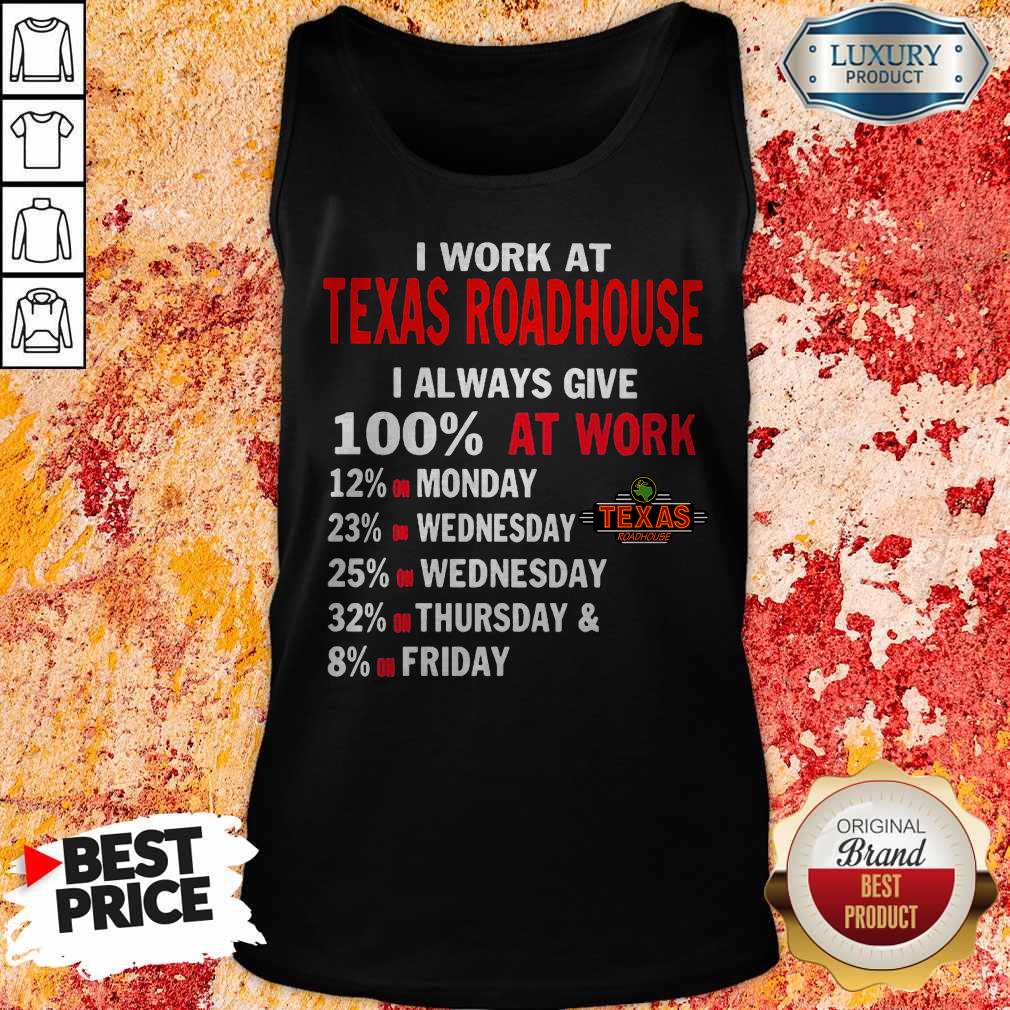 I Work At Texas Roadhouse I Always Give 100 At Work Shirt - Image 3