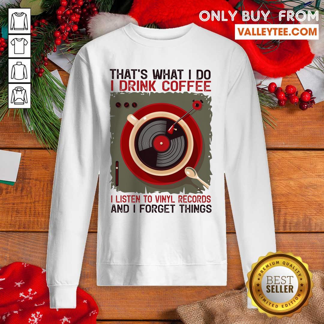 Thats What I Do I Drink Coffee I Listen To Shirt - Image 5