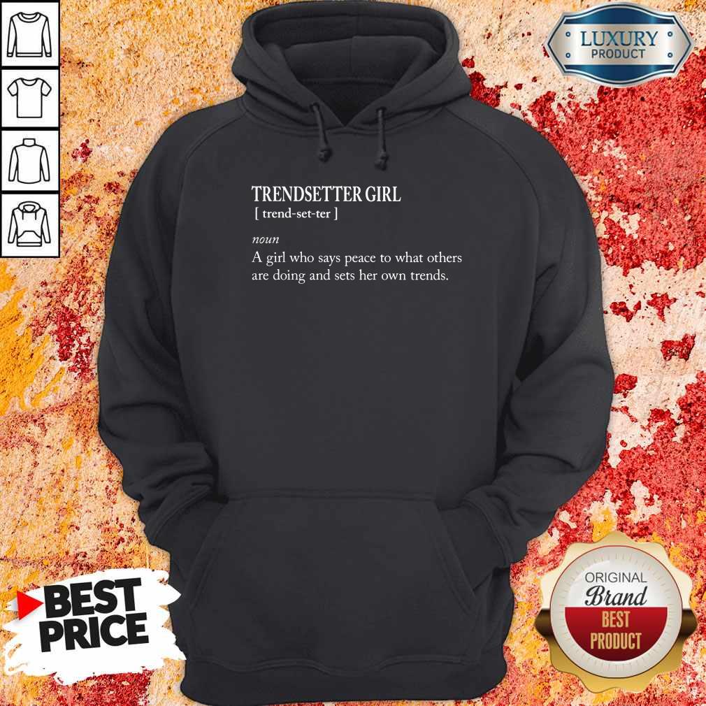 Trendsetter Girl A Girl Who Says Peace To What Others Shirt - Image 5