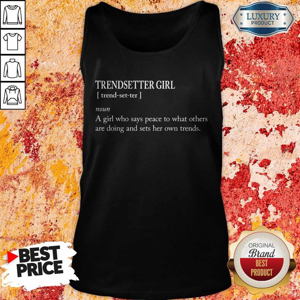 Trendsetter Girl A Girl Who Says Peace To What Others Shirt - Image 3