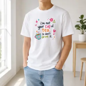 Original Im Not Your Cup Of Tea So Dont Drink It Shirt