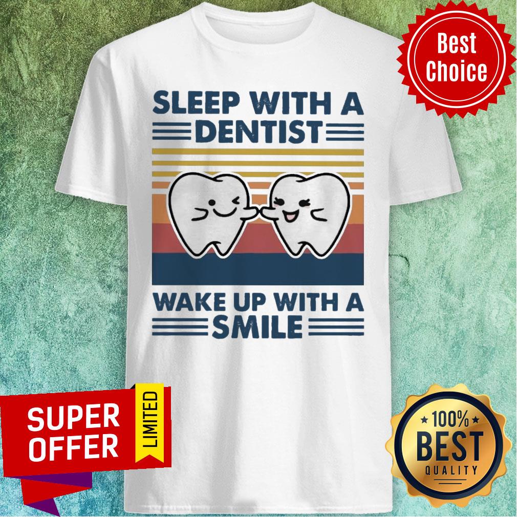 Sleep With A Dentist Wake Up With A Smile Vintage Shirt