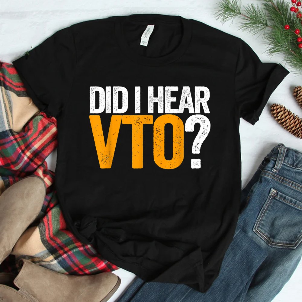 Did I Hear Vto Swagazon Voluntary Time Off Shirt