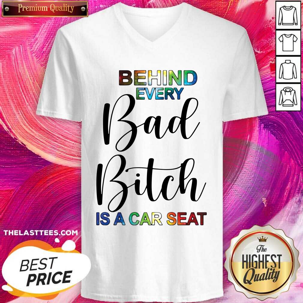 Funny Behind Every Bad Bitch Is A Car Seat Shirt - Image 2