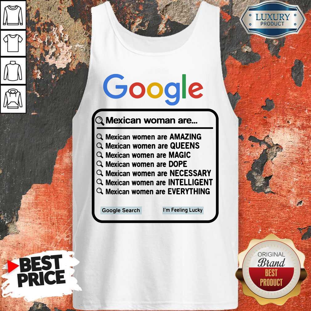 Google Mexican Woman Are Amazing Queens Magic Dope Necessary Intelligent Everything Shirt - Image 5