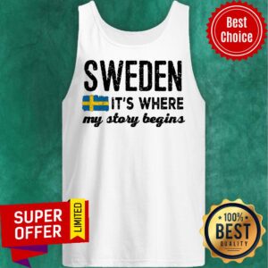 Alternative view of Sweden It's Where My Story Begins Shirt