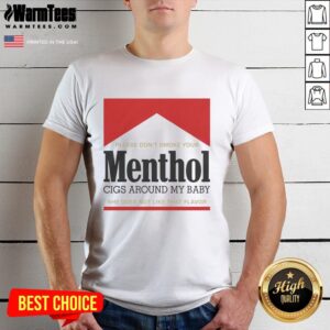 Good Please Don't Smoke Your Menthol Cigs Around My Baby She Does Not Like That Flavor Red T-Shirt