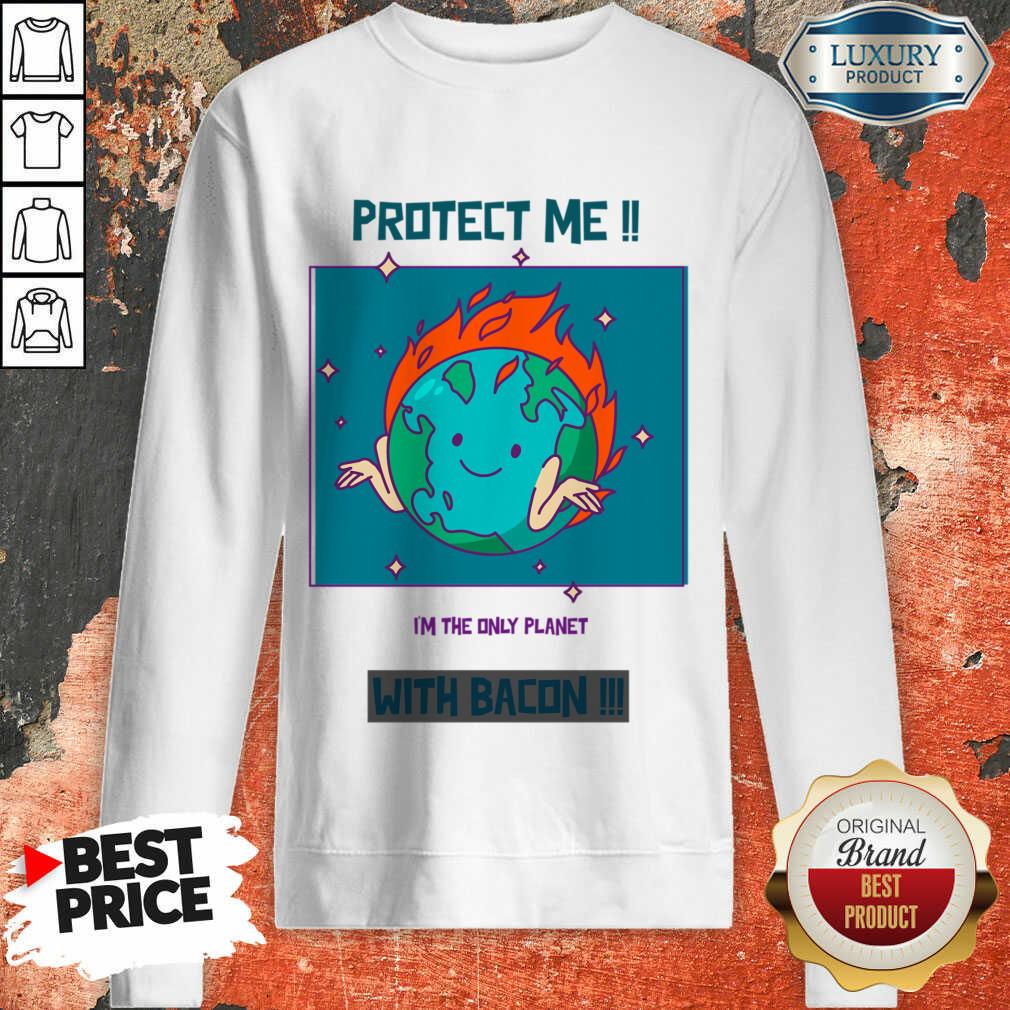 Protect Me I'm The Only Planet With Bacon Shirt - Image 5