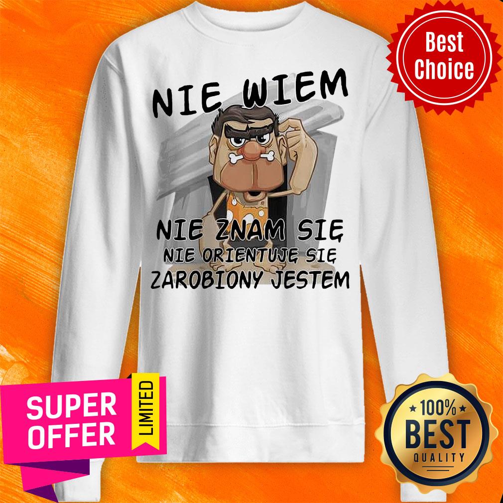 Awesome Nie Wiem Nie Znam Sie Nie Orientuje Sie Zarobiony Jestem Shirt - Image 2