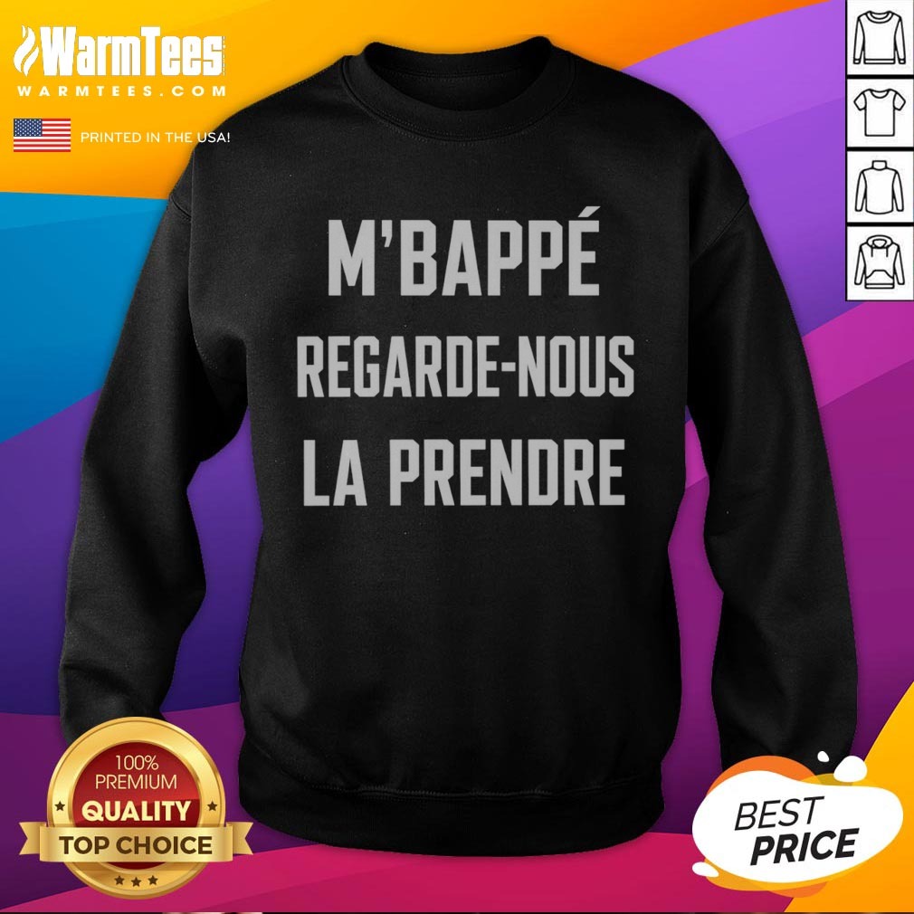 Funny M'Bappé Regarde Nous LA Prendre Shirt - Image 4