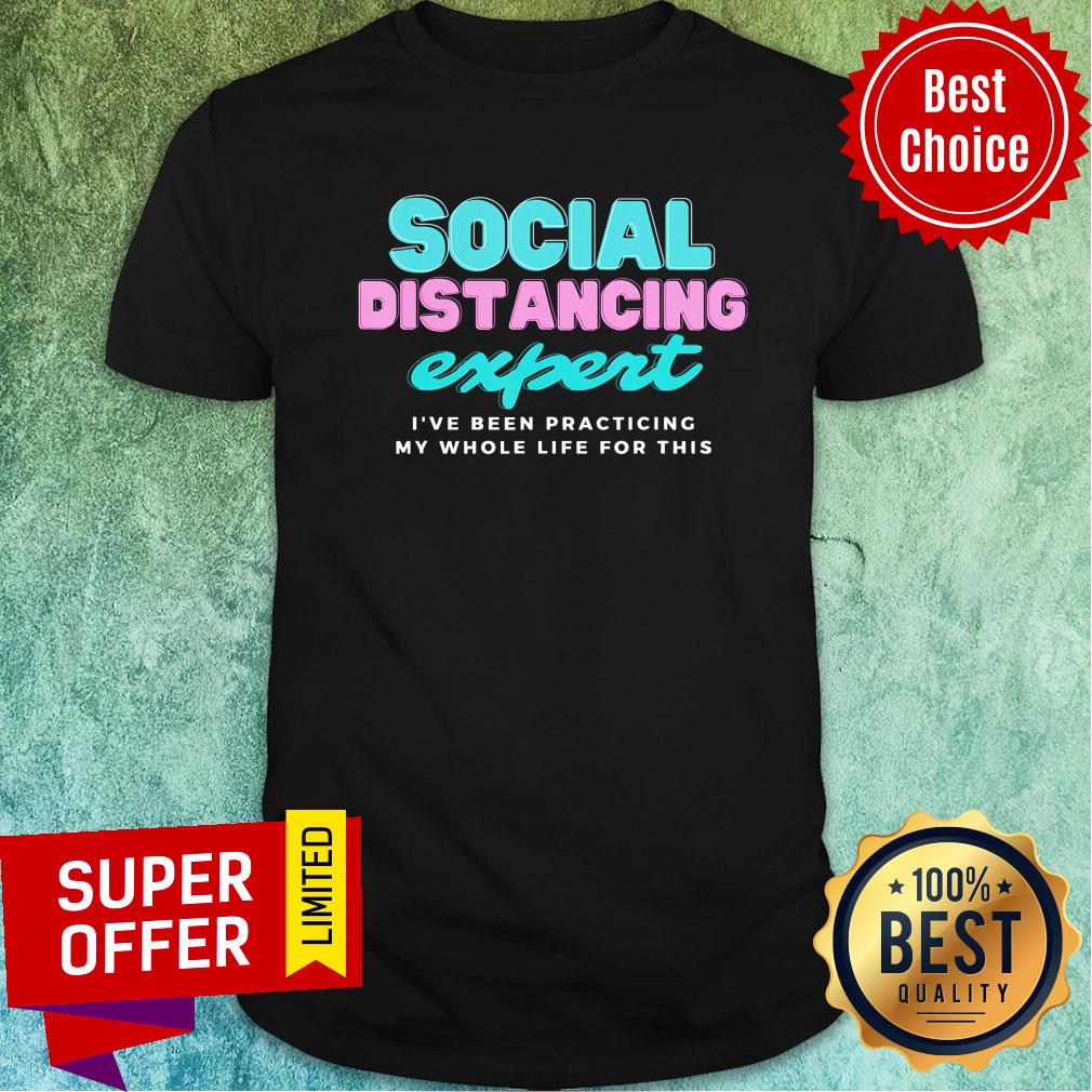 Social Distancing Expert I've Been Practicing Shirt