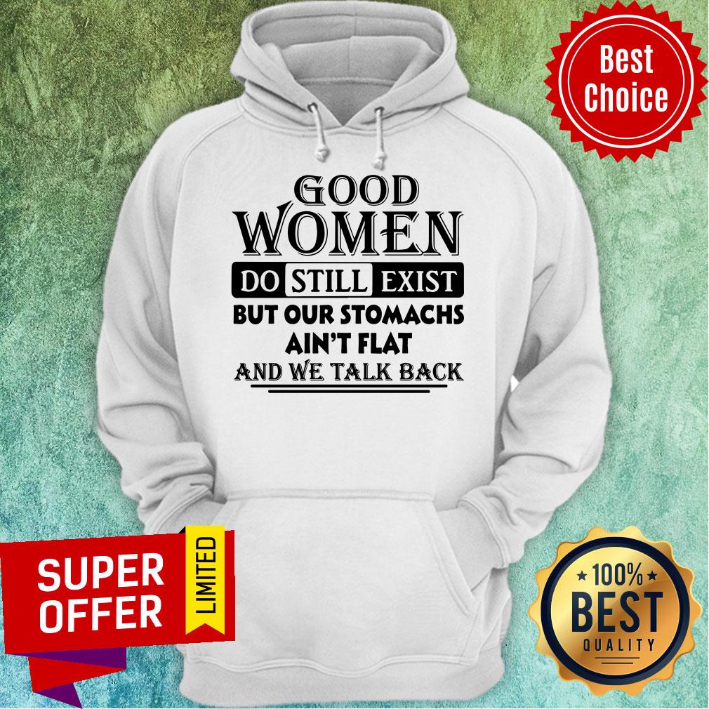 Good Women Do Still Exist But Our Stomachs Ain’t Flat And We Talk Back Shirt - Image 3