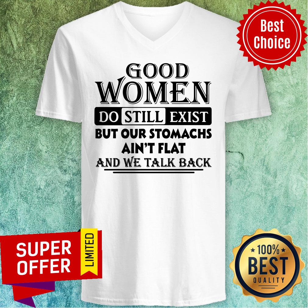 Good Women Do Still Exist But Our Stomachs Ain’t Flat And We Talk Back Shirt - Image 4