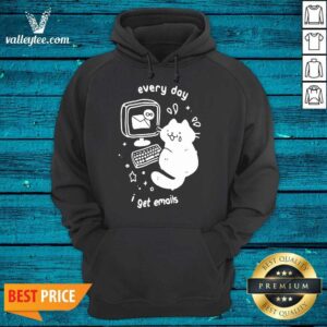 Alternative view of High Quality Every Day I Get Emails Shirt