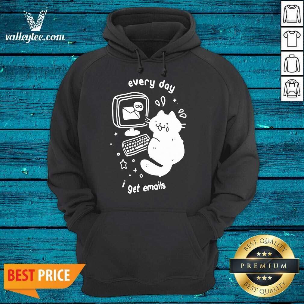 High Quality Every Day I Get Emails Shirt - Image 2