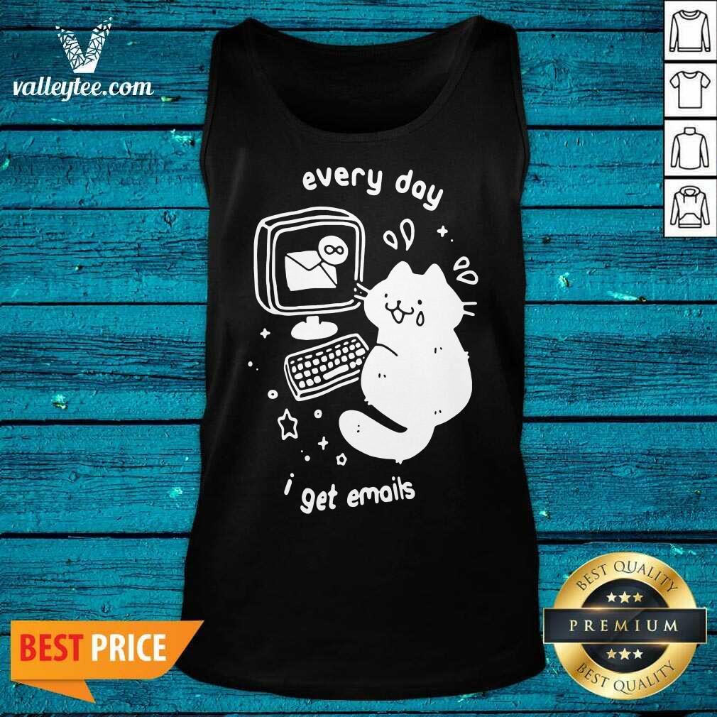 High Quality Every Day I Get Emails Shirt - Image 4