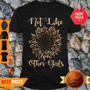 Beautiful Sunflower Leopard Not Like Other Girls Shirt