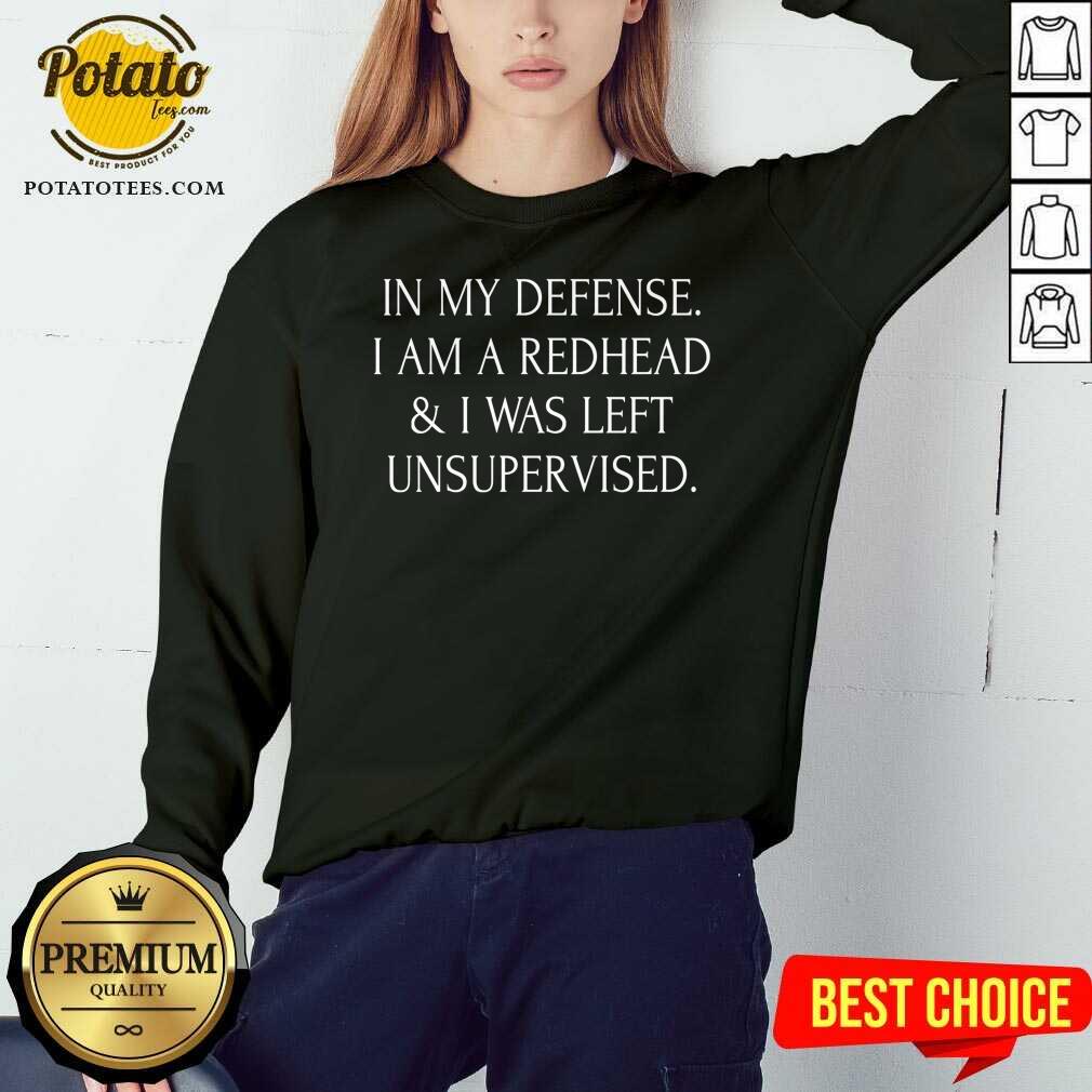 I’m A Redhead In My Defense I Was Left Unsupervised Shirt - Image 5