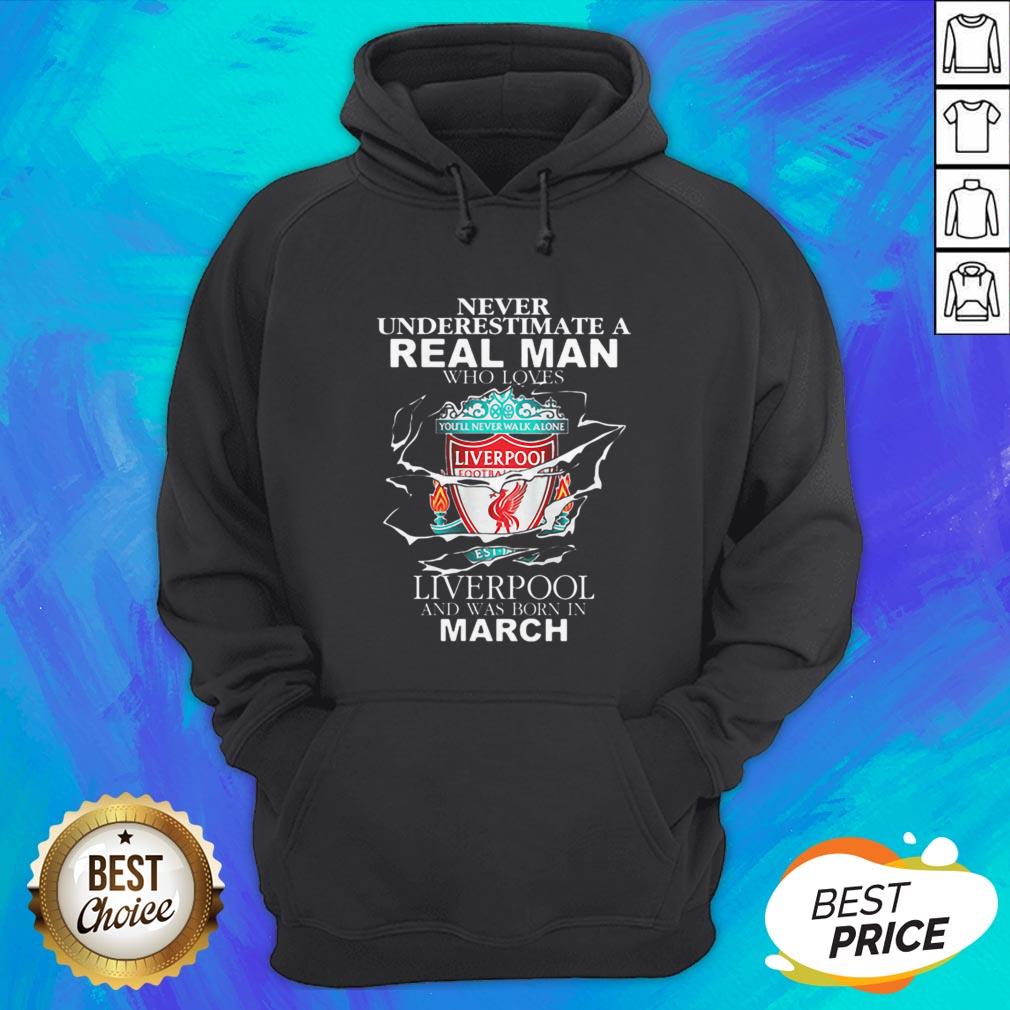 Never Underestimate Real Man Who Loves Liverpool Born In March Shirt - Image 3