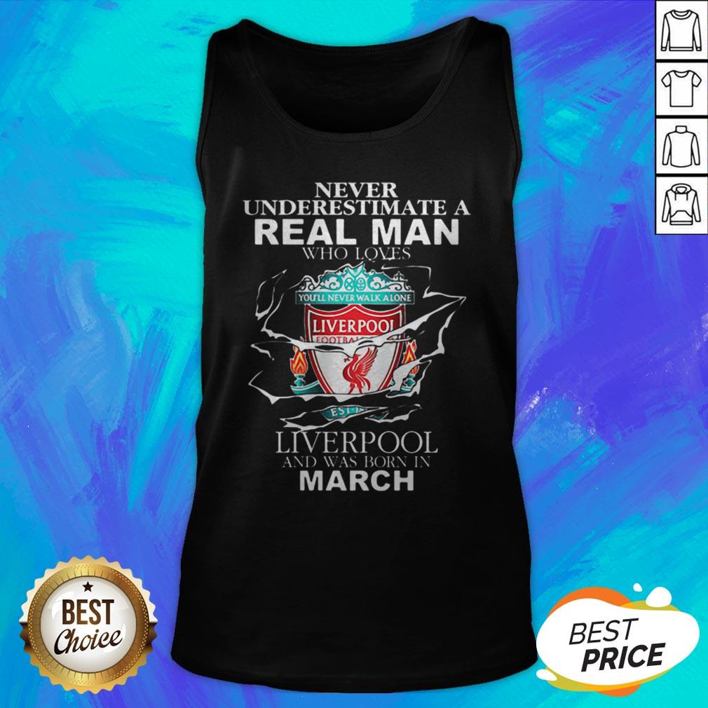 Never Underestimate Real Man Who Loves Liverpool Born In March Shirt - Image 5