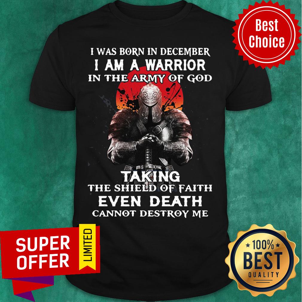 I Was Born In December I Am A Warrior In The Army Of God Taking Shirt