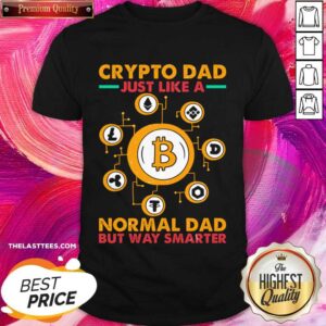 Crypto Dad Just Like A Normal Dad But Way Smarter Shirt