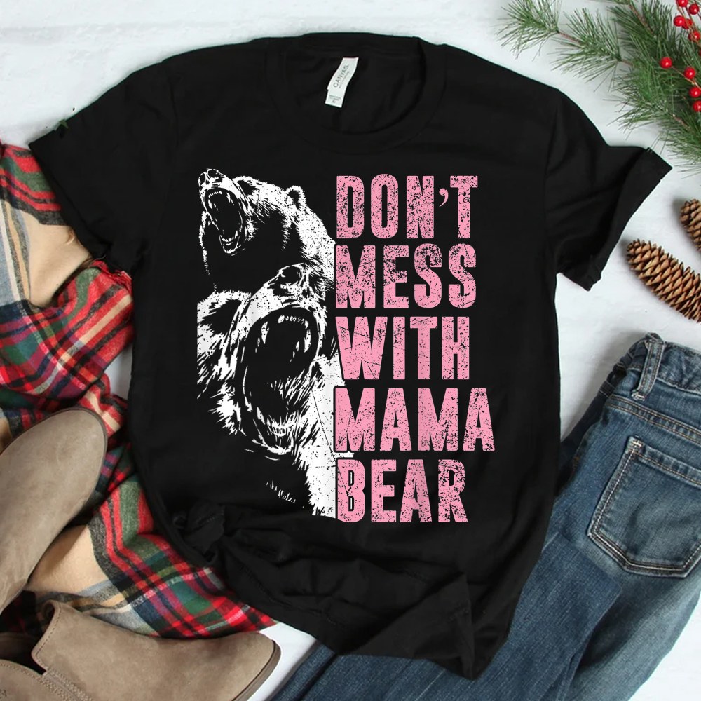 Dont Mess With Mama Bear Funny Mama Bear Shirt