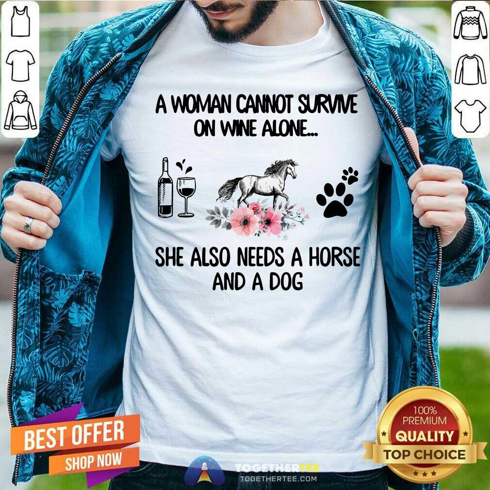 Woman Also Needs Horse And A Dog Not Wine Shirt