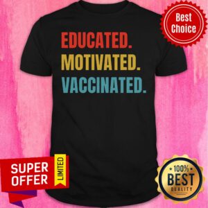 Nice Educated Motivated Vaccinated Shirt
