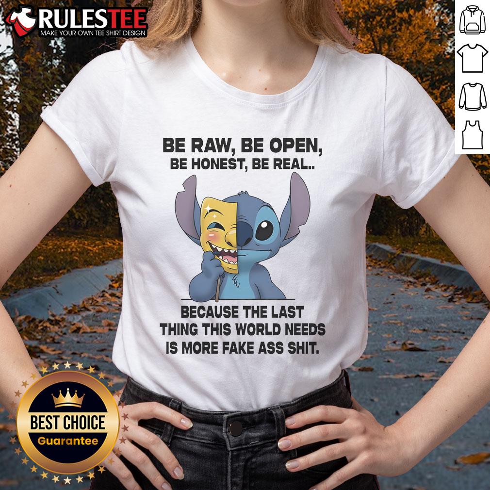 Cute Stitch Be Raw Be Open Be Honest Be Real Because The Last Thing This World Needs Is More Fake T-Shirt - Image 3