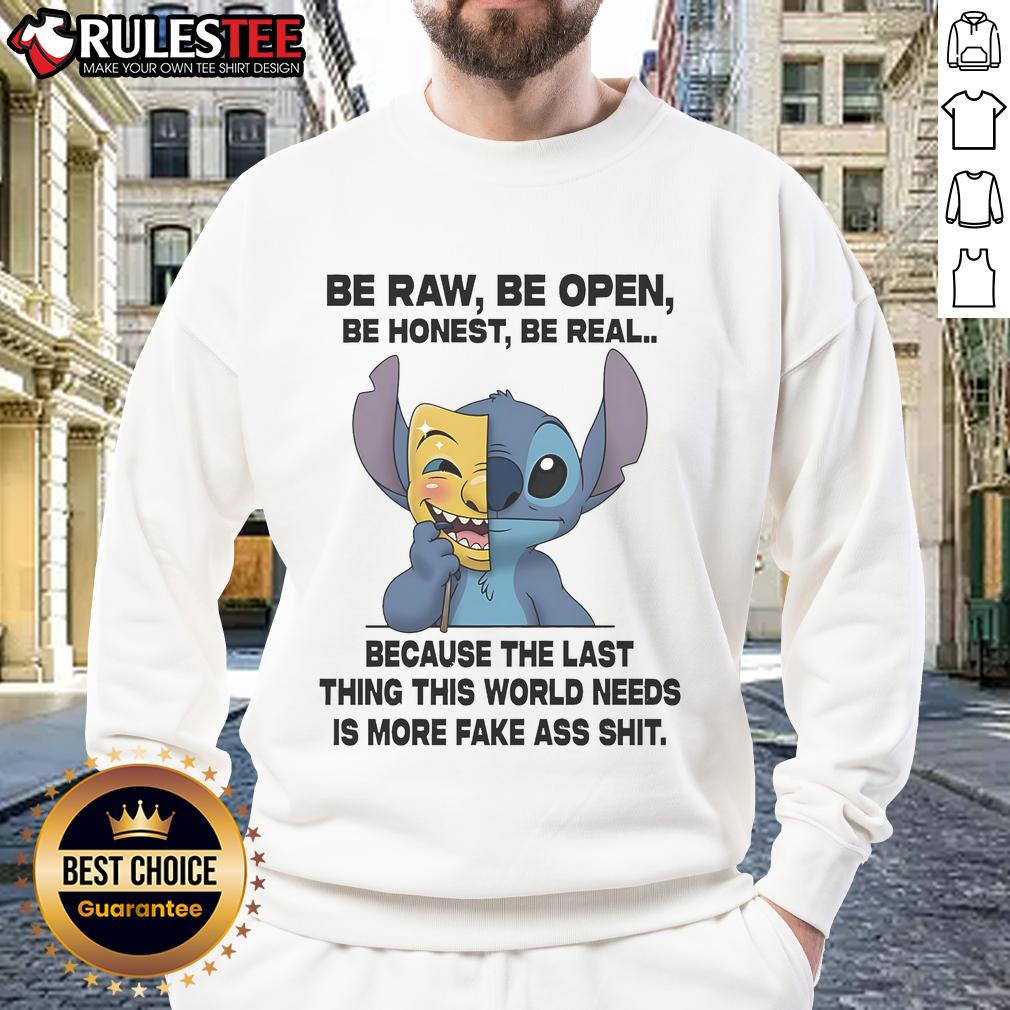 Cute Stitch Be Raw Be Open Be Honest Be Real Because The Last Thing This World Needs Is More Fake T-Shirt - Image 5