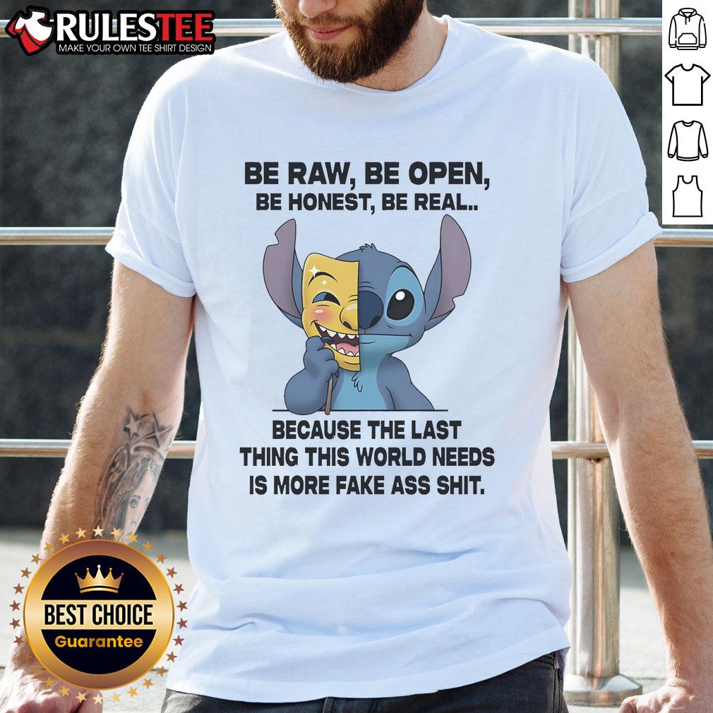 Cute Stitch Be Raw Be Open Be Honest Be Real Because The Last Thing This World Needs Is More Fake T-Shirt
