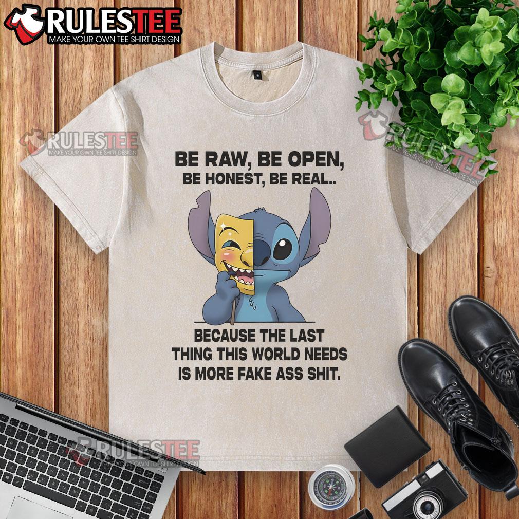 Cute Stitch Be Raw Be Open Be Honest Be Real Because The Last Thing This World Needs Is More Fake T-Shirt - Image 6