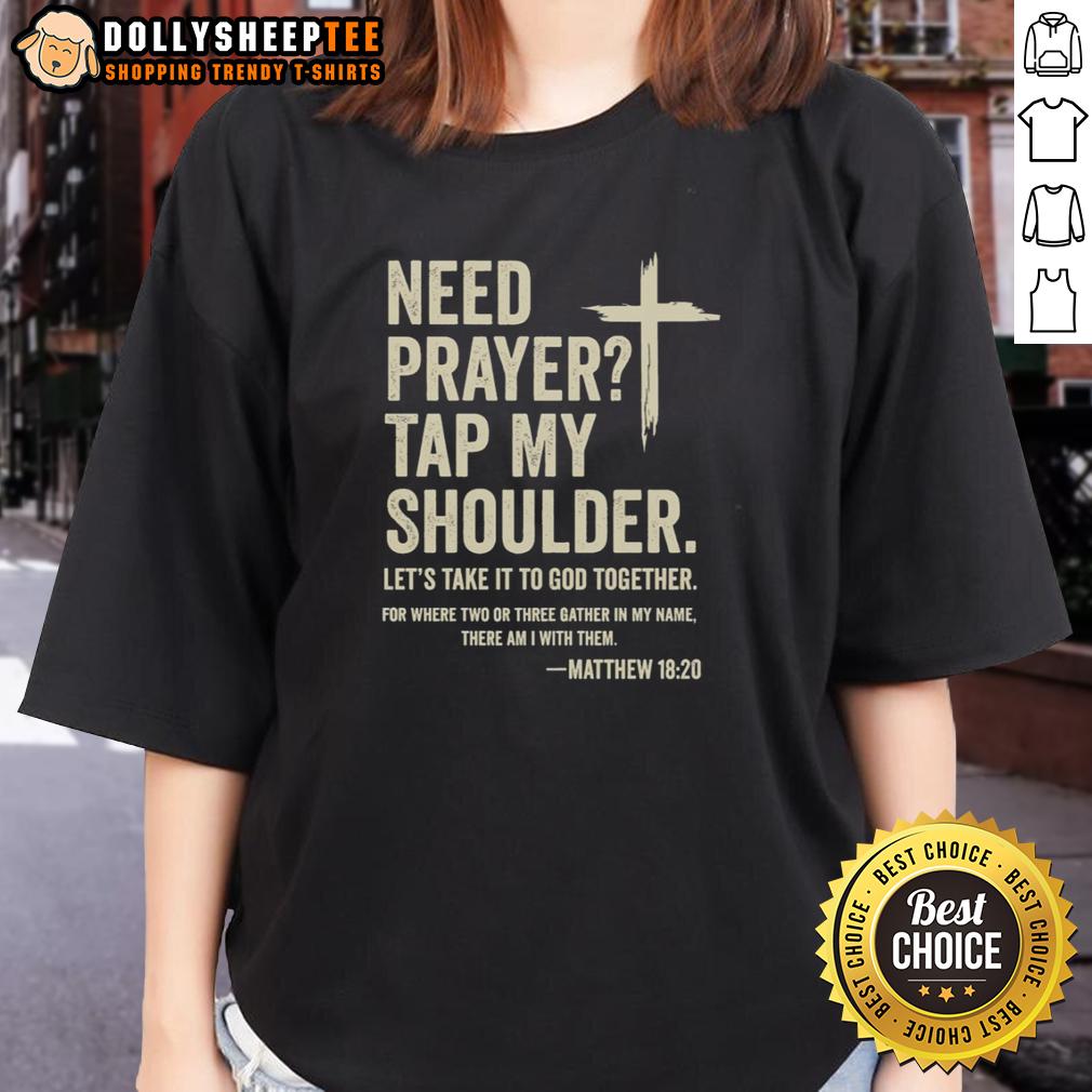 Good Need Prayer Tap My Shoulder Let's Take It To God Together Matthew 16 20 T-Shirt - Image 3