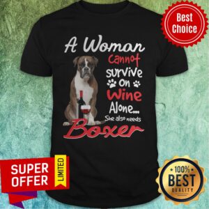 A Woman Cannot Survive On Wine Alone She Also Needs Boxer Shirt