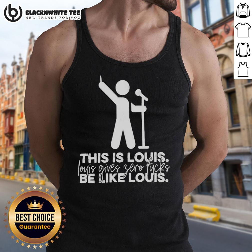 Awesome This Is Louis Gives Zero Fucks Be Like Louis T-Shirt - Image 4