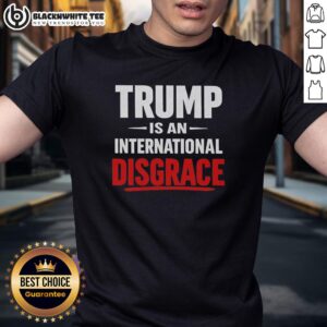 Awesome Trump Is An International Disgrace T-Shirt