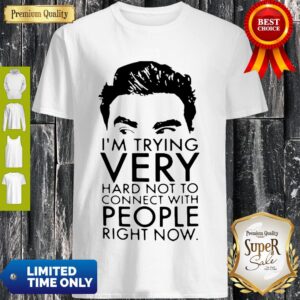 Good Schitt’s Creek David I’m Trying Very Hard Not To Connect With People Shirt