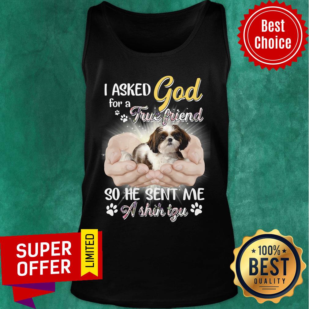I Asked God For A True Friend So He Sent Me A Shih Tzu Shirt - Image 3