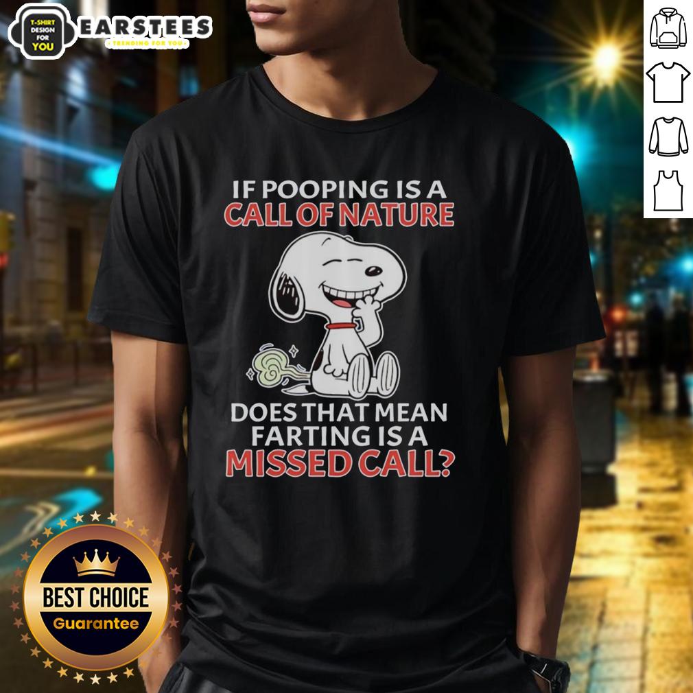 Good Snoopy If Pooping Is A Call Of Nature Does That Mean Farting Is A Missed Call T-Shirt