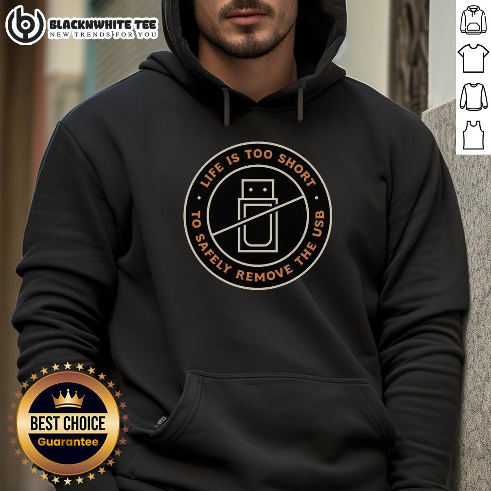 Good Life Is Too Short To Safely Remove The USB T-Shirt - Image 2